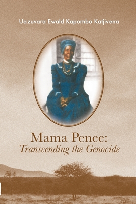 Mama Penee: Transcending the Genocide - Katjivena, Uazuvara