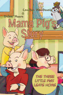 Mama Pig's Story: The Three Little Pigs Leave Home