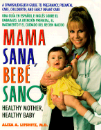 Mama Sana, Bebe Sano: Una Guia en Espanol E Ingles Sobre el Embarazo la Atencion Prenatal, el Nacimiento y el Cuidado del Recien Nacido