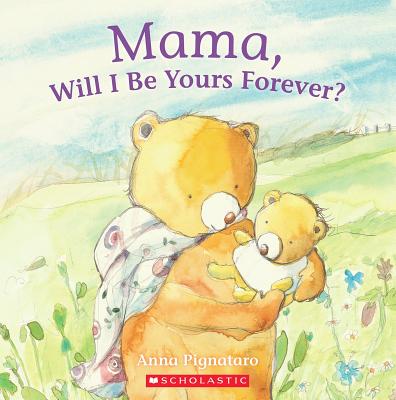 Mama, Will I Be Yours Forever? - Pignataro, Anna