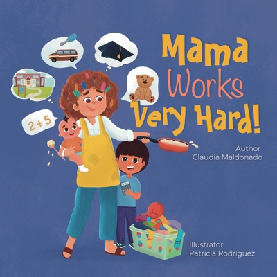 Mama Works Very Hard! - Maldonado, Claudia