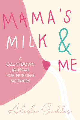 Mamaas Milk and Me - Gaddis, Alisha