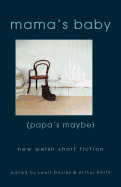 Mama's Baby (Papa's Maybe): New Welsh Short Fiction - Davies, Lewis (Editor), and Smith, Arthur (Editor)