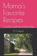 Mama's Favorite Recipes: Country cooking made easy