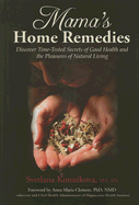 Mama's Home Remedies: Discover Time-Tested Secrets of Good Health and the Pleasures of Natural Living