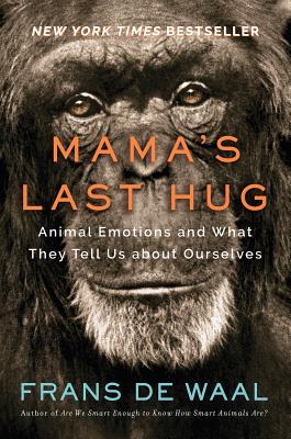 Mama's Last Hug: Animal Emotions and What They Tell Us about Ourselves - de Waal, Frans