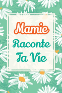 Mamie, raconte ta vie: Un livre cadeau pour une grand-m?re: ?cris ton histoire et partage tes souvenirs avec moi