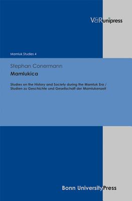 Mamlukica: Studies on the History and Society of the Mamluk Period / Studien Zu Geschichte Und Gesellschaft Der Mamlukenzeit - Conermann, Stephan