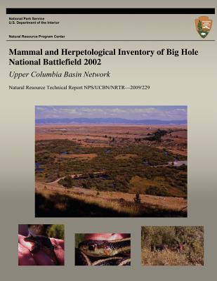 Mammal and Herpetological Inventory of Big Hole National Battlefield 2002: Upper Columbia Basin Network: Natural Resource Technical Report NPS/UCBN/NRTR?2009/229 - Strobl, Crystal Ann, and Garrett, Lisa K, and National Park Service (Editor)