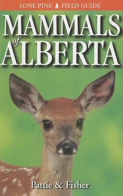 Mammals of Alberta - Pattie, Don, and Fisher, Chris