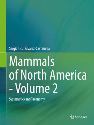 Mammals of North America - Volume 2: Systematics and Taxonomy - lvarez-Castaeda, Sergio Ticul