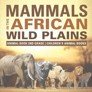 Mammals of the African Savanna - Animal Book 2nd Grade Children's Animal Books