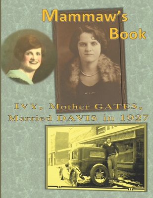 Mammaw's Book: IVY, Mother GATES, Married DAVIS in 1927 - Hodges, John David, and Harrell, Lisa Koberger, and Gates, Ivy