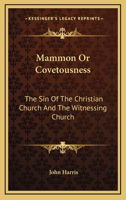 Mammon or Covetousness: The Sin of the Christian Church and the Witnessing Church: A Sermon (1839) - Harris, John