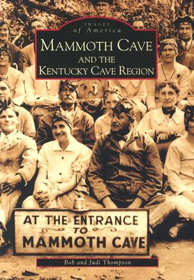 Mammoth Cave and the Kentucky Cave Region - Thompson, Bob, and Thompson, Judi