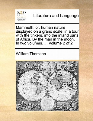 Mammuth: Or, Human Nature Displayed on a Grand Scale: in a Tour With the Tinkers, Into the Inland Parts of Africa - Thomson, William, Baron