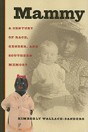 Mammy: A Century of Race, Gender, and Southern Memory