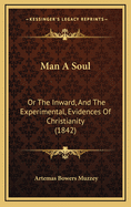 Man a Soul: Or the Inward, and the Experimental, Evidences of Christianity (1842)