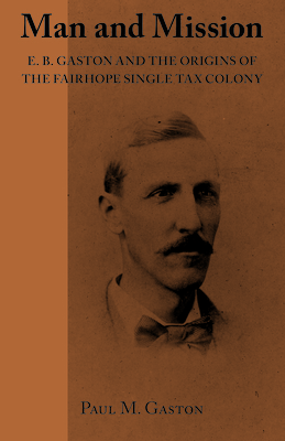 Man and Mission: E.B. Gaston and the Origins of the Fairhope Single Tax Colony - Gaston, Paul