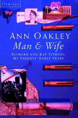 Man and Wife: Richard and Kay Titmuss: My Parents' Early Years - Oakley, Ann
