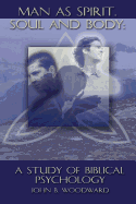 Man as Spirit, Soul, and Body: A Study of Biblical Psychology