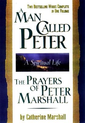 Man Called Peter and the Prayers of Peter Marshall: A Spiritual Life - Marshall, Catherine