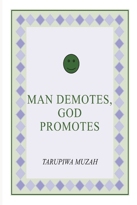 Man Demotes, God Promotes - Muzah, Tarupiwa