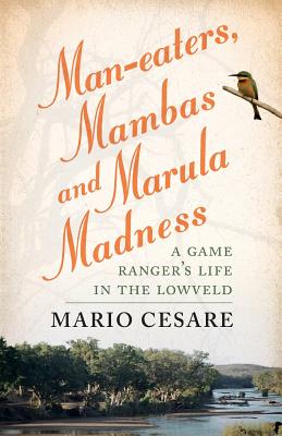 Man-eaters, mambas and marula madness: A game ranger's life in the lowveld - Moorcraft, Paul