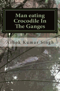 Man Eating Crocodile in the Ganges: Great White Hunter