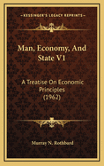 Man, Economy, and State V1: A Treatise on Economic Principles (1962)