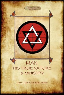 Man: His True Nature and Ministry - Saint-Martin, Louis-Claude De