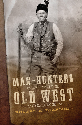Man-Hunters of the Old West, Volume 2 - Dearment, Robert K