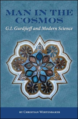 Man in the Cosmos: G. I. Gurdjieff and Modern Science - Wertenbaker, Christian