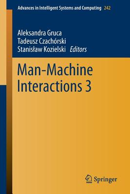 Man-Machine Interactions 3 - Gruca, Aleksandra (Editor), and Czachrski, Tadeusz (Editor), and Kozielski, Stanislaw (Editor)