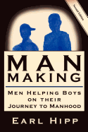 Man-Making - Men Helping Boys on Their Journey to Manhood