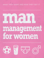Man Management for Women: What They Want and How They Get it - Moseley, Jane
