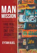 Man Mission: Four Men, Fifteen Years, One Epic Journey