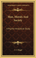Man, Morals and Society: A Psycho-Analytical Study