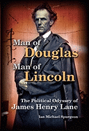 Man of Douglas, Man of Lincoln: The Political Odyssey of James Henry Lane