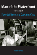 Man of the Waterfront: The Story of Kaye Williams and Captain's Cove