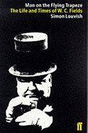 Man on the Flying Trapeze: The Life and Times of W.C. Fields