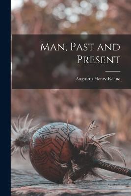 Man, Past and Present - Keane, Augustus Henry