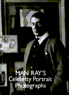 Man Ray's Celebrity Photos - Ray, Man, and Man