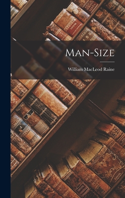 Man-Size - Raine, William MacLeod