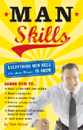 Man Skills: Everything Men Need (or Just Want) to Know