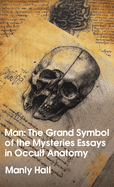 Man: The Grand Symbol of the Mysteries Essays in Occult Anatomy Hardcover