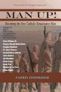 Man Up! Becoming the New Catholic Renaissance Man - Zimmerer, Jared, and Grunow, Fr Steve (Contributions by), and Dickow, Cheryl (Compiled by)