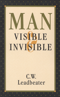 Man, Visible and Invisible - Leadbeater, C W