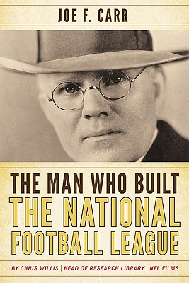 Man Who Built the National Foocb: Joe F. Carr - Willis, Chris, and Carr, James A (Foreword by)