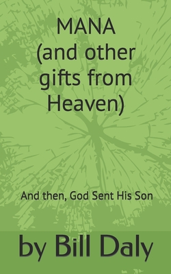 Mana: (and other gifts from Heaven) And then, God Sent His Son - Daly, Bill